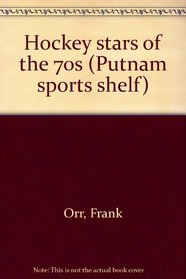 Hockey stars of the 70s (Putnam sports shelf)