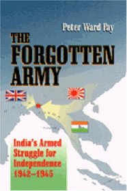 The Forgotten Army : India's Armed Struggle for Independence 1942-1945