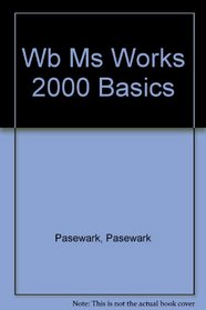Microsoft Works 2000 BASICS: Activities Workbook
