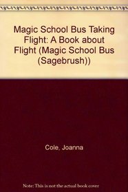 The Magic School Bus Taking Flight: A Book About Flight (Magic School Bus (Library))