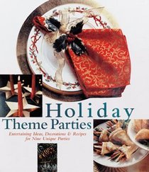 Holiday Theme Parties: Entertaining Ideas, Decorations  Recipes for Nine Unique Parties