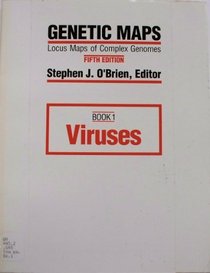Genetic Maps: Locus Maps of Complex Genomes, Fifth Edition, Book 1, Viruses (Genetic Maps Book 1)