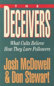 The Deceivers: What Cults Believe -- How They Lure Followers