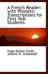 A French Reader: with Phonetic Transcriptions for First Year Students