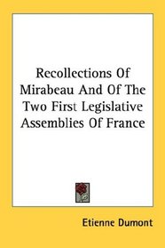Recollections Of Mirabeau And Of The Two First Legislative Assemblies Of France