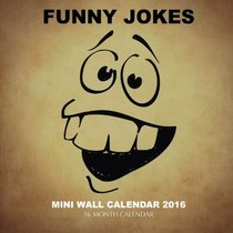 Funny Jokes Mini Wall Calendar 2016: 16 Month Calendar