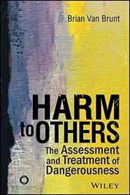 Harm to Others: The Assessment and Treatment of Dangerousness