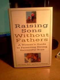 Raising Sons Without Fathers: A Woman's Guide to Parenting Strong, Successful Boys