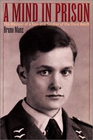A Mind in Prison: The Memoir of a Son and Soldier of the Third Reich