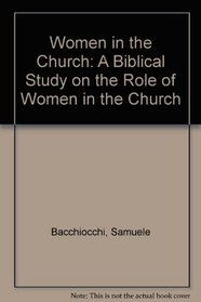 Women in the Church: A Biblical Study on the Role of Women in the Church