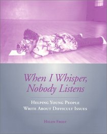 When I Whisper, Nobody Listens: Helping Young People Write About Difficult Issues