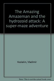 The Amazing Amazeman and the hydrozoid attack: A super-maze adventure