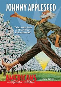 Johnny Appleseed: Select Good Seeds and Plant Them in Good Ground (Americans the Spirit of a Nation)