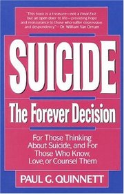 Suicide The Forever Decision : For Those Thinking About Suicide, and for Those Who Know, Love, or Counsel Them