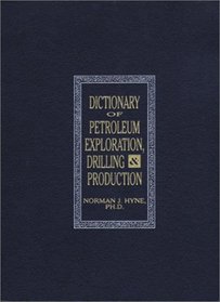 Dictionary of Petroleum Exploration, Drilling,  Production