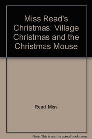 Miss Read's Christmas: Village Christmas and The Christmas Mouse