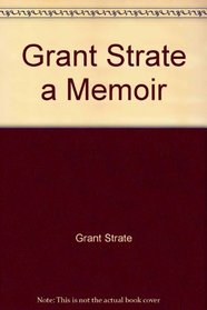 Grant Strate, a Memoir