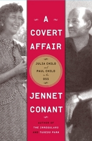 A Covert Affair: The Adventures of Julia Child and Paul Child in the OSS