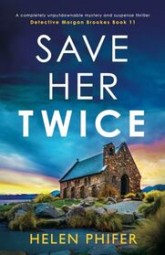 Save Her Twice: A completely unputdownable mystery and suspense thriller (Detective Morgan Brookes)