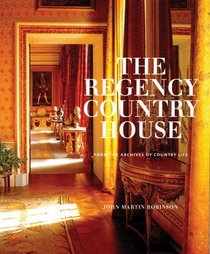 The Regency Country House: From the Archives of <I>Country Life<I>