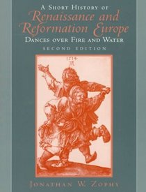 A Short History of Renaissance and Reformation Europe: Dances over Fire and Water (2nd Edition)