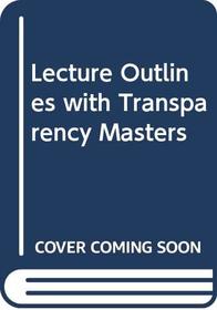 Lecture Outlines with Transparency Masters