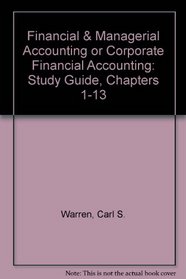 Financial  Managerial Accounting or Corporate Financial Accounting: Study Guide, Chapters 1-13
