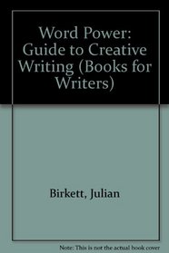 WORD POWER: GUIDE TO CREATIVE WRITING (BOOKS FOR WRITERS)