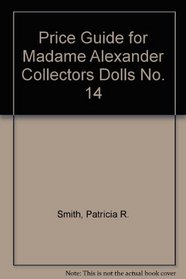 Price Guide for Madame Alexander Collectors Dolls No. 14 (Madame Alexander Collector's Dolls Price Guide)