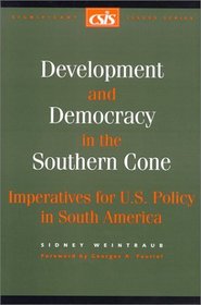 Development and Democracy in the Southern Cone: Imperatives for U.S. Policy in South America (Csis Significant Issues Series)