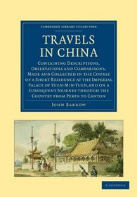 Travels in China: Containing Descriptions, Observations and Comparisons, Made and Collected in the Course of a Short Residence at the Imperial Palace of ... Library Collection - Travel and Exploration)