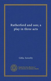 Rutherford and son; a play in three acts