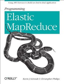 Programming Elastic MapReduce: Using AWS services to build an end-to-end application