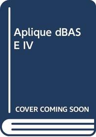 Aplique dBASE IV (Spanish Edition)