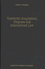 Territorial Acquisition, Disputes and International Law (Developments in International Law, V. 26)