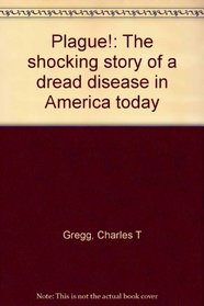 Plague!: The shocking story of a dread disease in America today