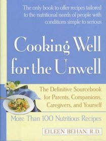 Cooking Well for the Unwell: More Than One Hundred Nutritious Recipes