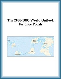 The 2000-2005 World Outlook for Shoe Polish (Strategic Planning Series)