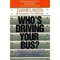 Who's Driving Your Bus?: Codependent Business Behaviors of Workaholics, Perfectionists, Martyrs, Tap Dancers, Caretakers,  People-Pleasers