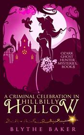 A Criminal Celebration in Hillbilly Hollow (Ozark Ghost Hunter Mysteries)