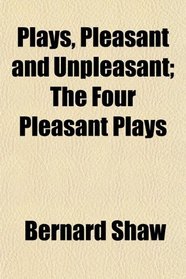 Plays, Pleasant and Unpleasant; The Four Pleasant Plays