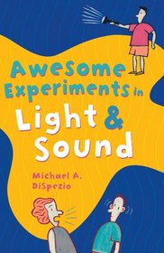 Awesome Experiments in Light & Sound (Awesome Experiments in)