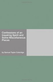 Confessions of an Inquiring Spirit and Some Miscellaneous Pieces
