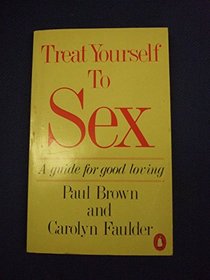 Treat Yourself to Sex: A Guide for Good Loving (Penguin Handbooks)