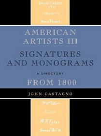 American Artists III: Signatures and Monograms From 1800