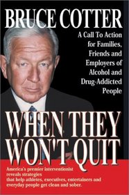 When They Won't Quit: A Call to Action for Families, Friends and Employers of Alcohol and Drug-Addicted People