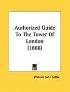 Authorized Guide To The Tower Of London (1888)