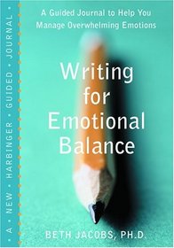 Writing For Emotional Balance: A Guided Journal To Help You Manage Overwhelming Emotions