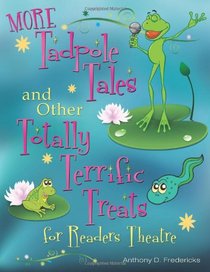 MORE Tadpole Tales and Other Totally Terrific Treats for Readers Theatre