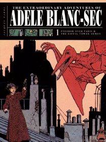 The Extraordinary Adventures of Adele Blanc-Sec: Pterror Over Paris / The Eiffel Tower Demon (Vol. 1)  (The Extraordinary Adventures of Adle Blanc-Sec)